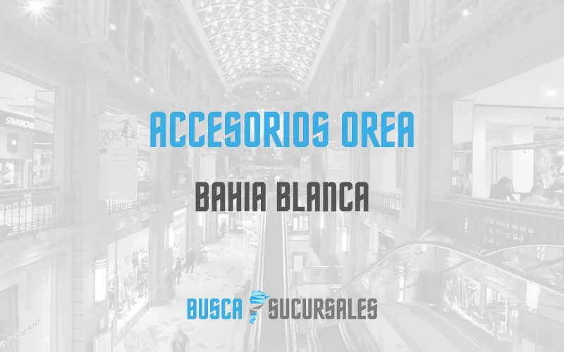 Accesorios Orea en Bahia Blanca