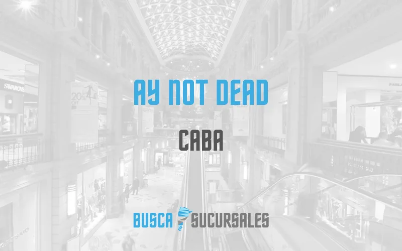 AY NOT DEAD en CABA