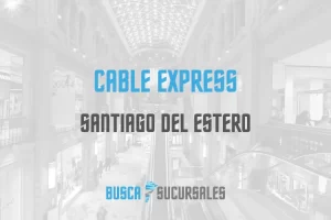 Cable Express en Santiago del Estero