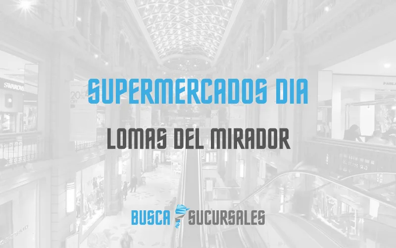 Supermercados DIA en Lomas del Mirador