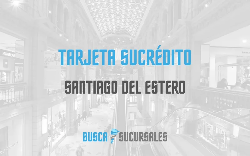 Tarjeta Sucrédito en Santiago del Estero